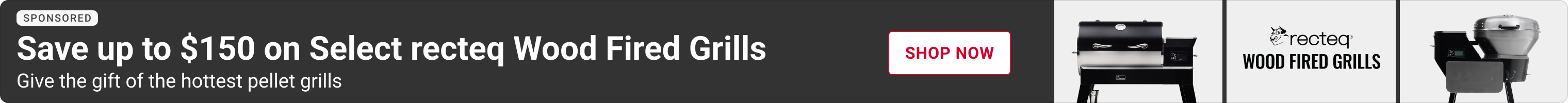 Advertisement for recteq. Save up to $150 on select recteq wood fired grills. Shop Now.