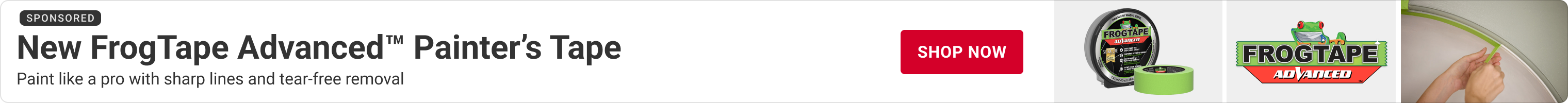 Advertisement for Shurtape. Paint like a pro with new sharp lines and tear-free removal. Shop Now.