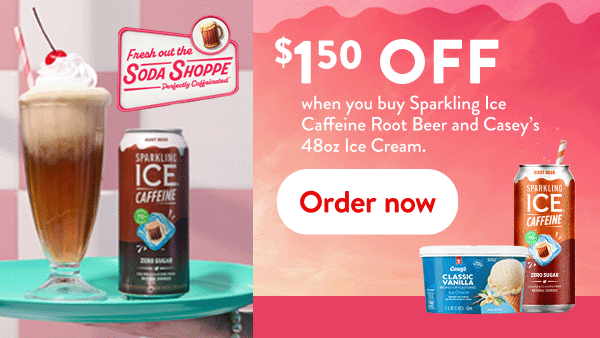 $1.50 off when you buy Sparkling Ice Caffeine Root Beer and Casey's 48oz Ice Cream. order now