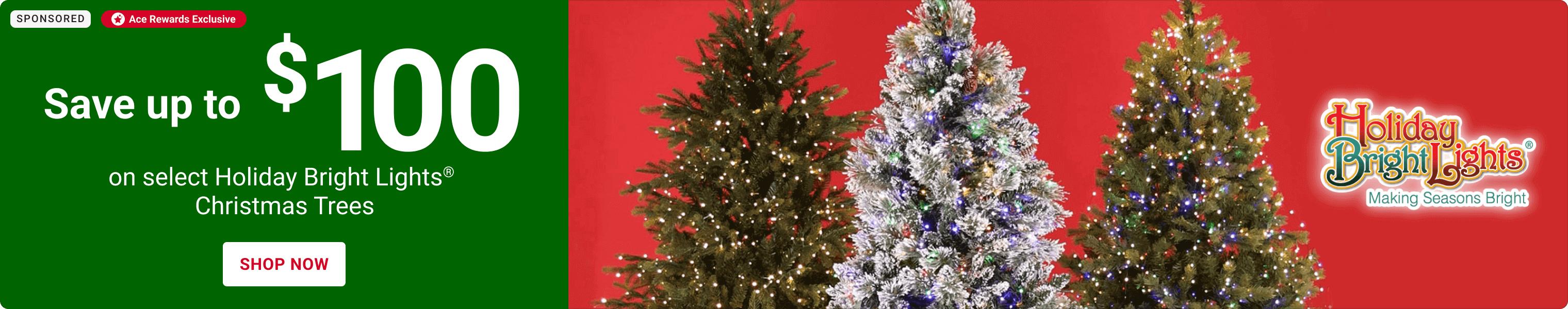 Advertisement for Holiday Bright Lights. Save up to $100 on Select Holiday Bright Lights Christmas Trees. Shop Now.