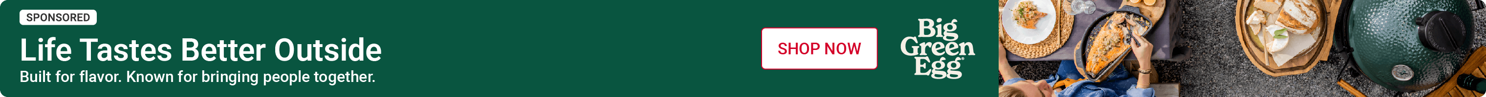 Advertisement for Big Green Egg: Life Tastes Better Outside. Shop Now.