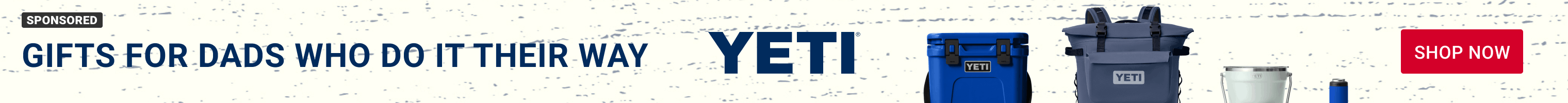 Advertisement for Yeti. GIFTS FOR DADS WHO DO IT THEIR WAY.