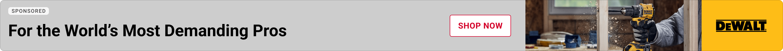 Advertisement for DeWalt. For the World's Most Demanding Pros. Shop Now.