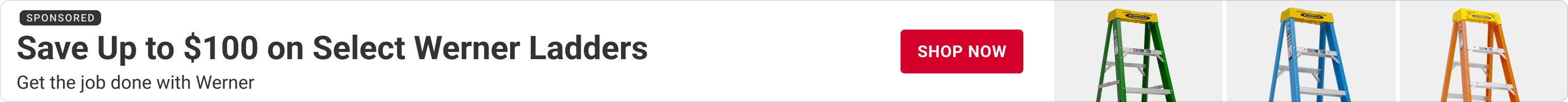 Advertisement for Werner. Save Up to $100 on Select Werner Ladders. Shop Now.