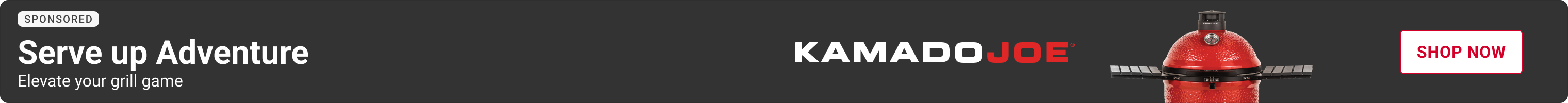 Advertisement for Kamado Joe. Serve up adventure. Shop Now.