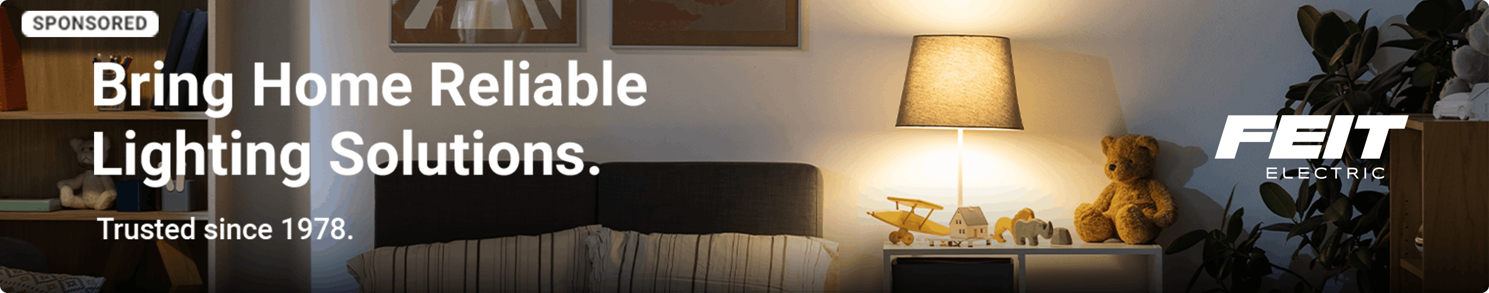 Advertisement for Feit. Bring Home Reliable Lighting  Solutions. Trusted Since 1978.