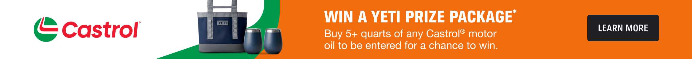 Advertisement for Castrol: YOU COULD WIN A YETI PRIZE PACKAGE*, Buy 5+ quarts of any Castrol motor oil for your chance to win. LEARN MORE.