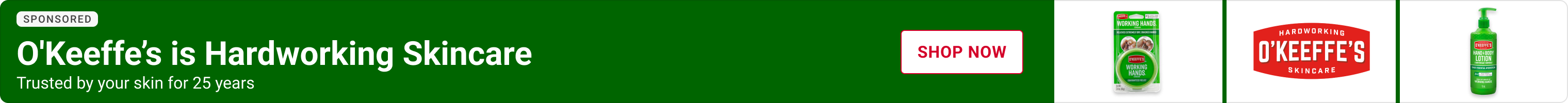 Advertisement for O'Keeffe's. Trusted by your skin for 25 years. Shop Now.