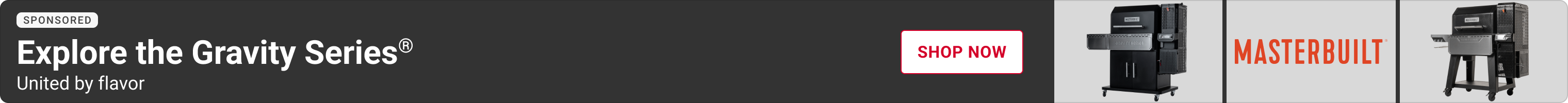 Advertisement or Masterbuilt. Explore the Gravity Series. Shop Now.