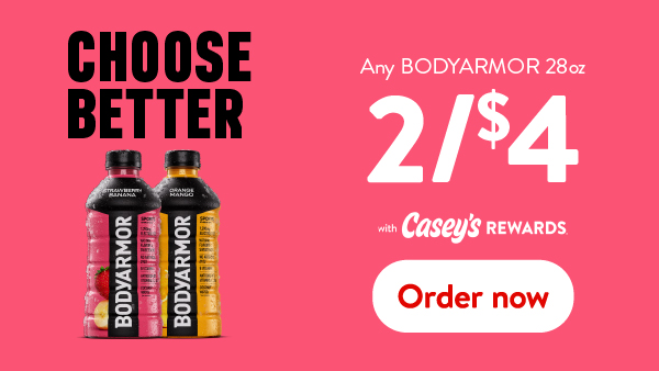 Any BODYARMOR 28oz 2 for $4 with Casey's Rewards. Order now