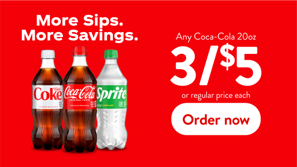 Any Coca Cola 20oz 3 for $5. Order now